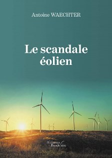 « Le scandale éolien » d’Antoine Waechter : un livre à lire absolument !