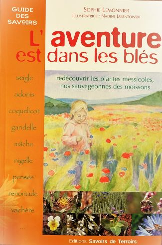 Redécouverte ou Plaidoyer pour « messicoles » ? Compte rendu critique du livre de Sophie Lemonnier « L’aventure est dans les blés » Redécouverte ou Plaidoyer pour « messicoles » ? Compte rendu critique du livre de Sophie Lemonnier « L’aventure est dans les blés »